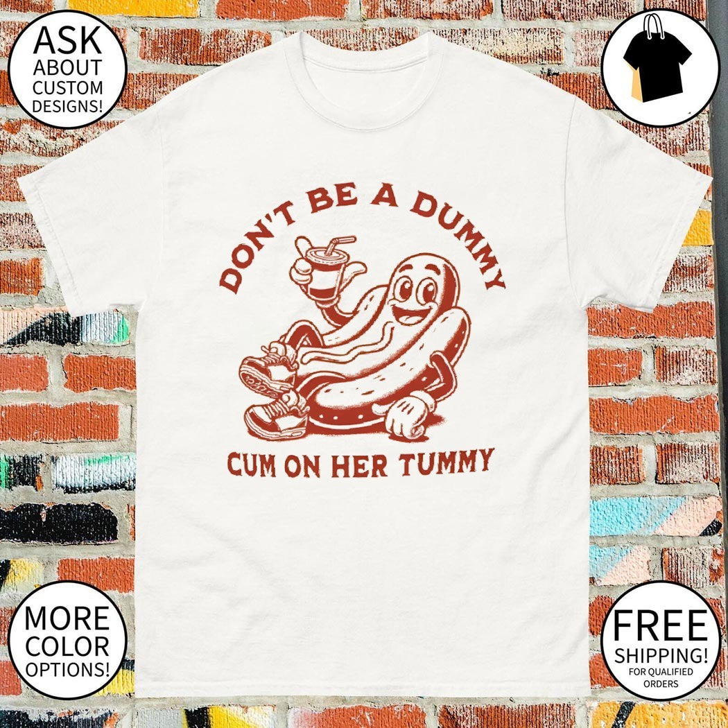 dog cartoon character don’t be a dummy cum on her tummy shirt
