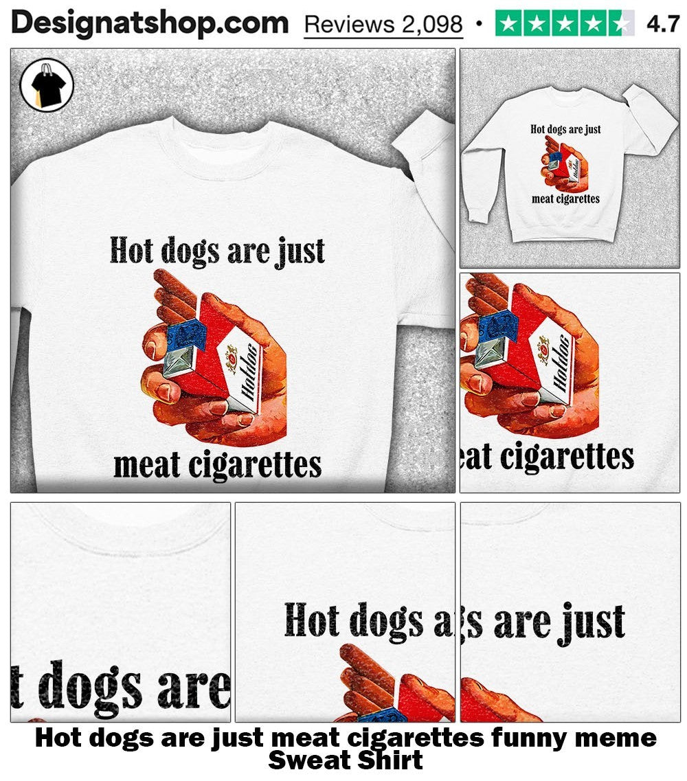 dogs are just meat cigarettes funny meme shirt