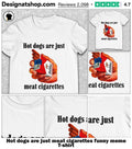 dogs are just meat cigarettes funny meme shirt