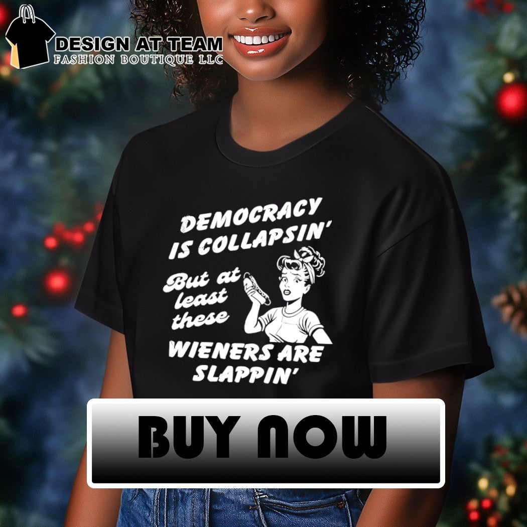Hotdog Democracy is collapsin’ but at least these wieners are slappin shirt