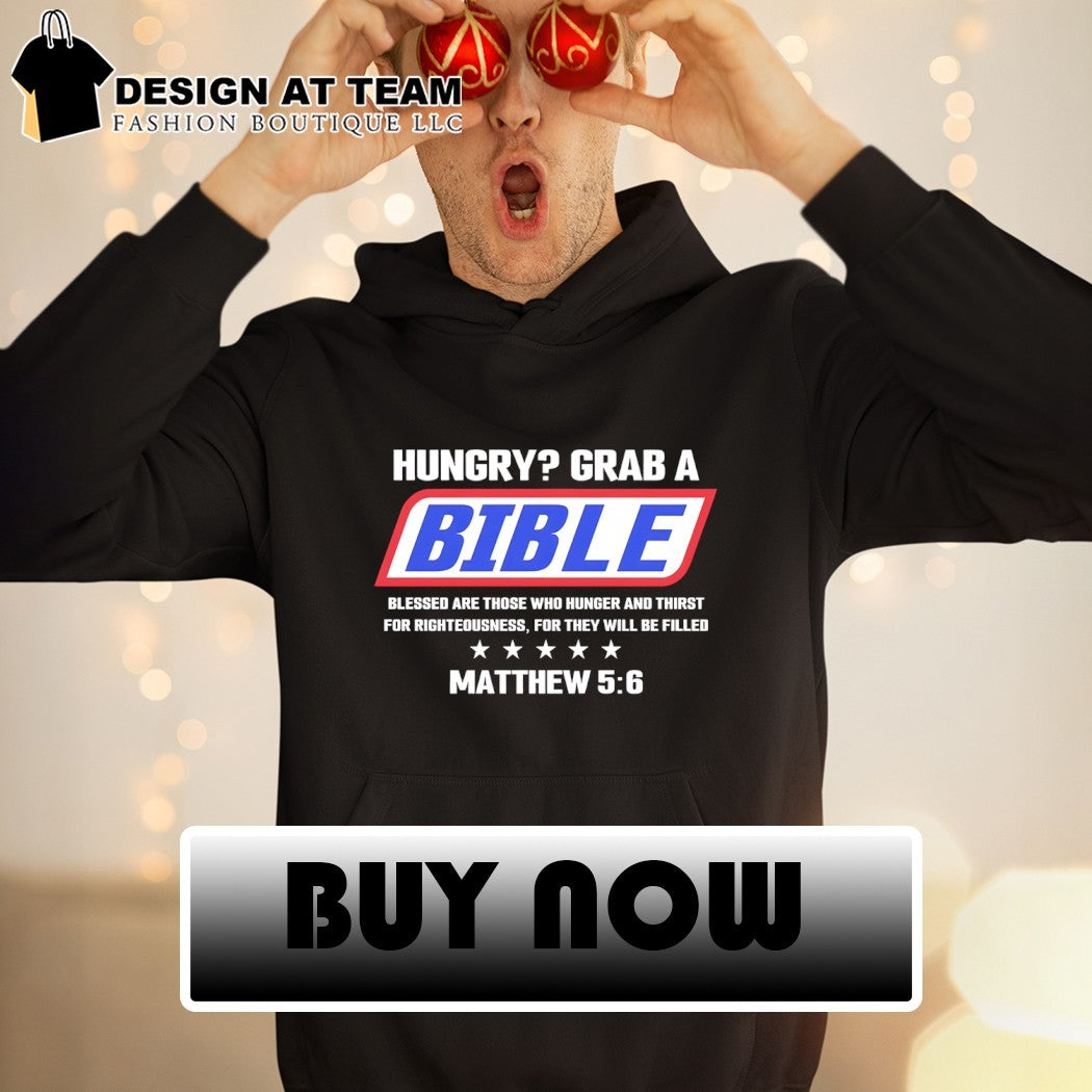 Hungry grab a bible blessed are those who hunger and thirst for righteousness shirt