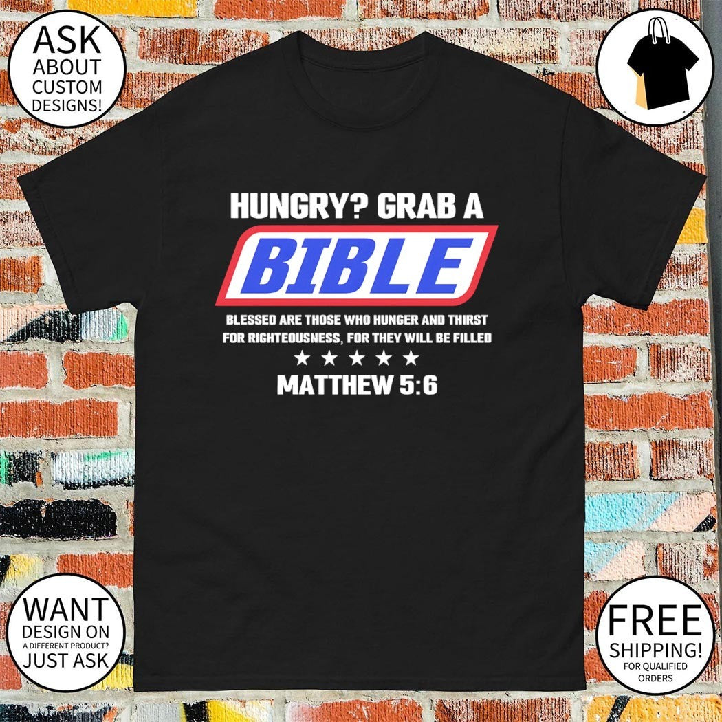 Hungry grab a bible blessed are those who hunger and thirst for righteousness shirt