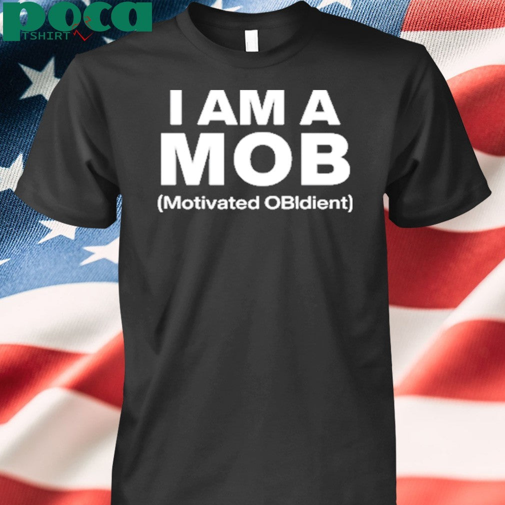 I Am A Mob Motivated OBIdient shirt