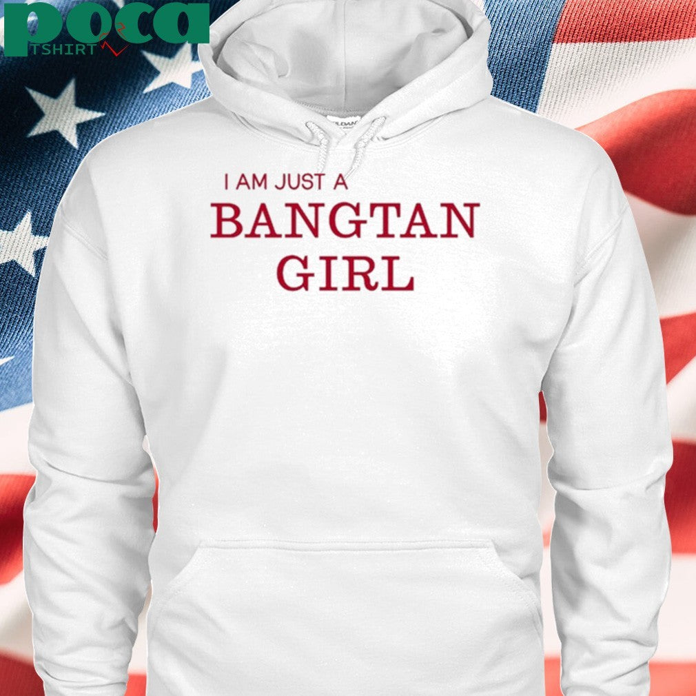 I Am Just A Bangtan Girl Shirt