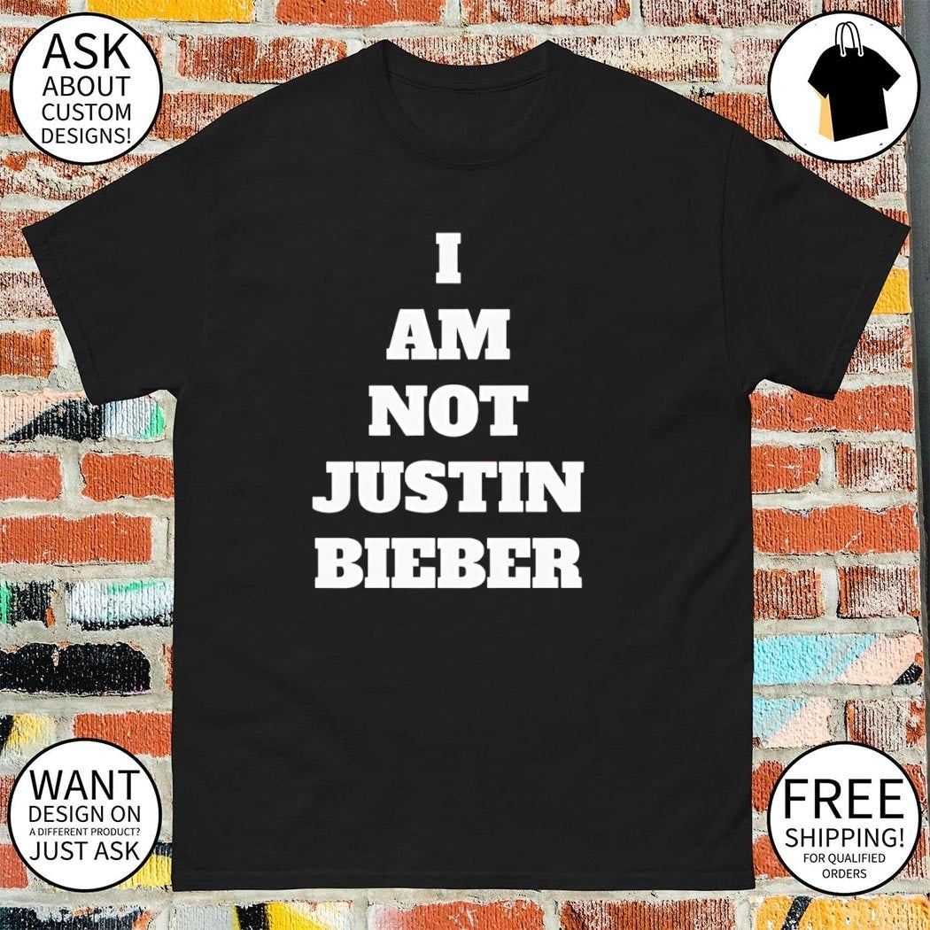 I Am Not Justin Bievber shirt
