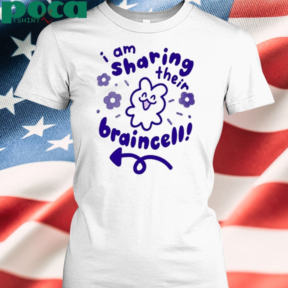 I Am Sharing Their Braincell shirt