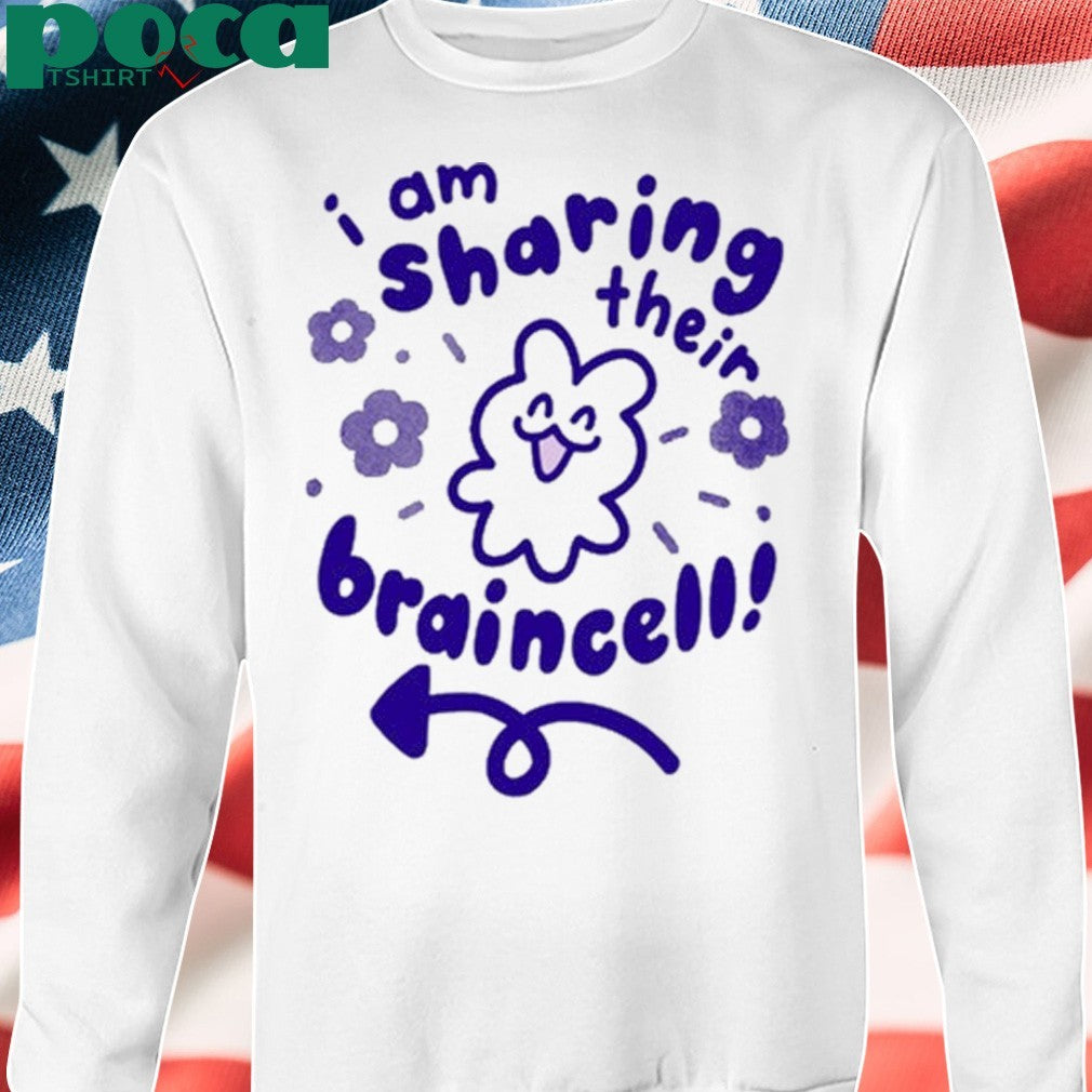 I Am Sharing Their Braincell shirt