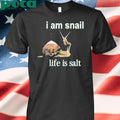 I Am Snail Life Is Salt Shirt