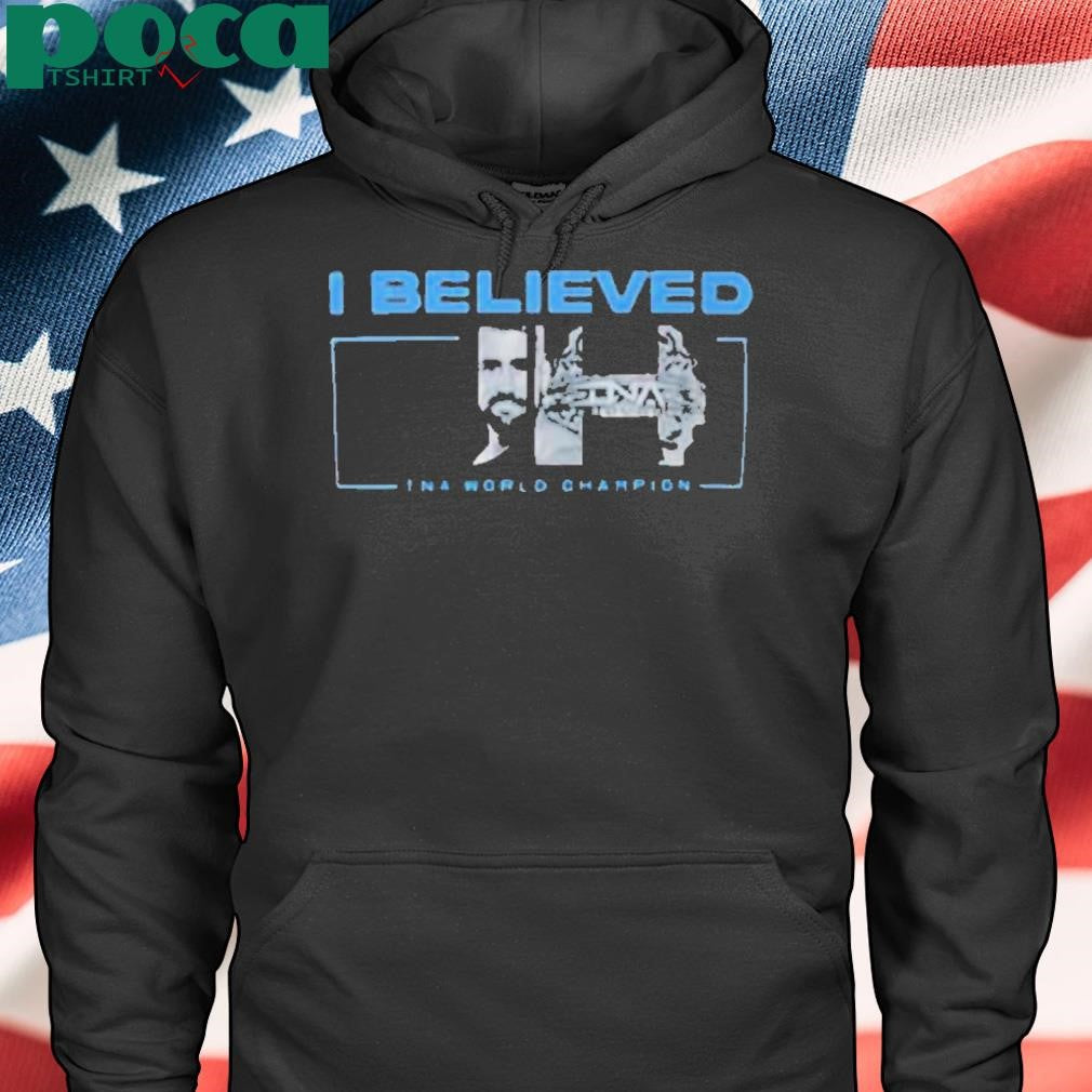 I Believed Joe Hendry Tna World Champion Shirt