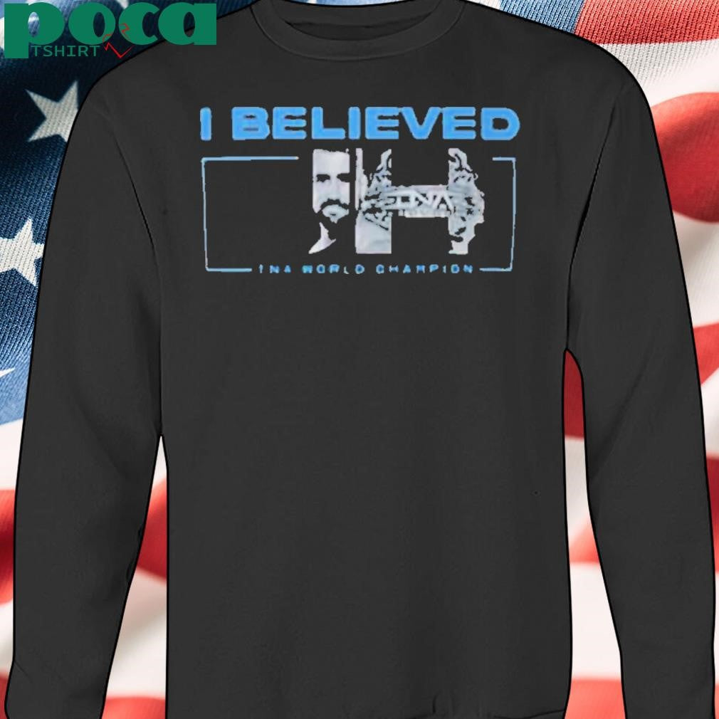 I Believed Joe Hendry Tna World Champion Shirt