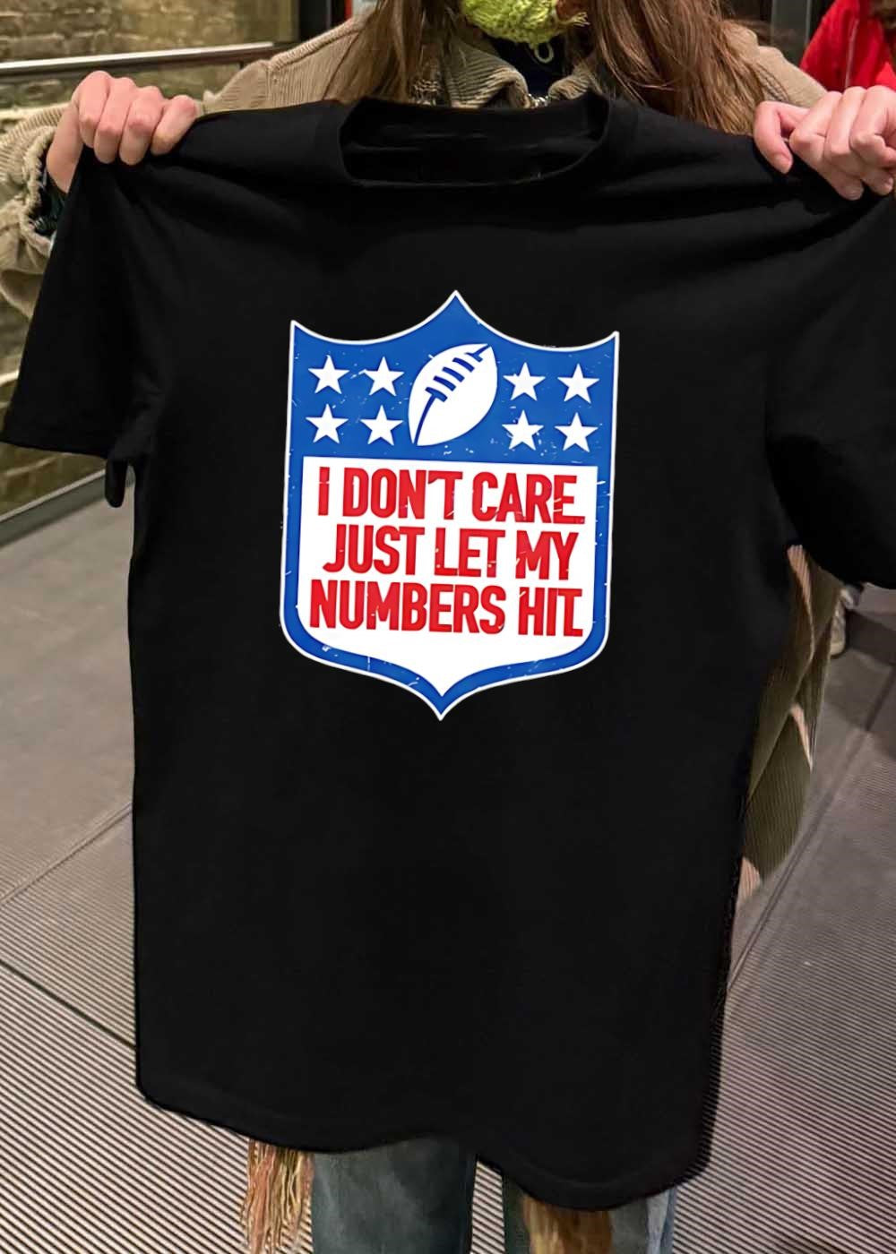 I Don’t Care Just Let My Numbers Hit Sports Fan T-Shirt