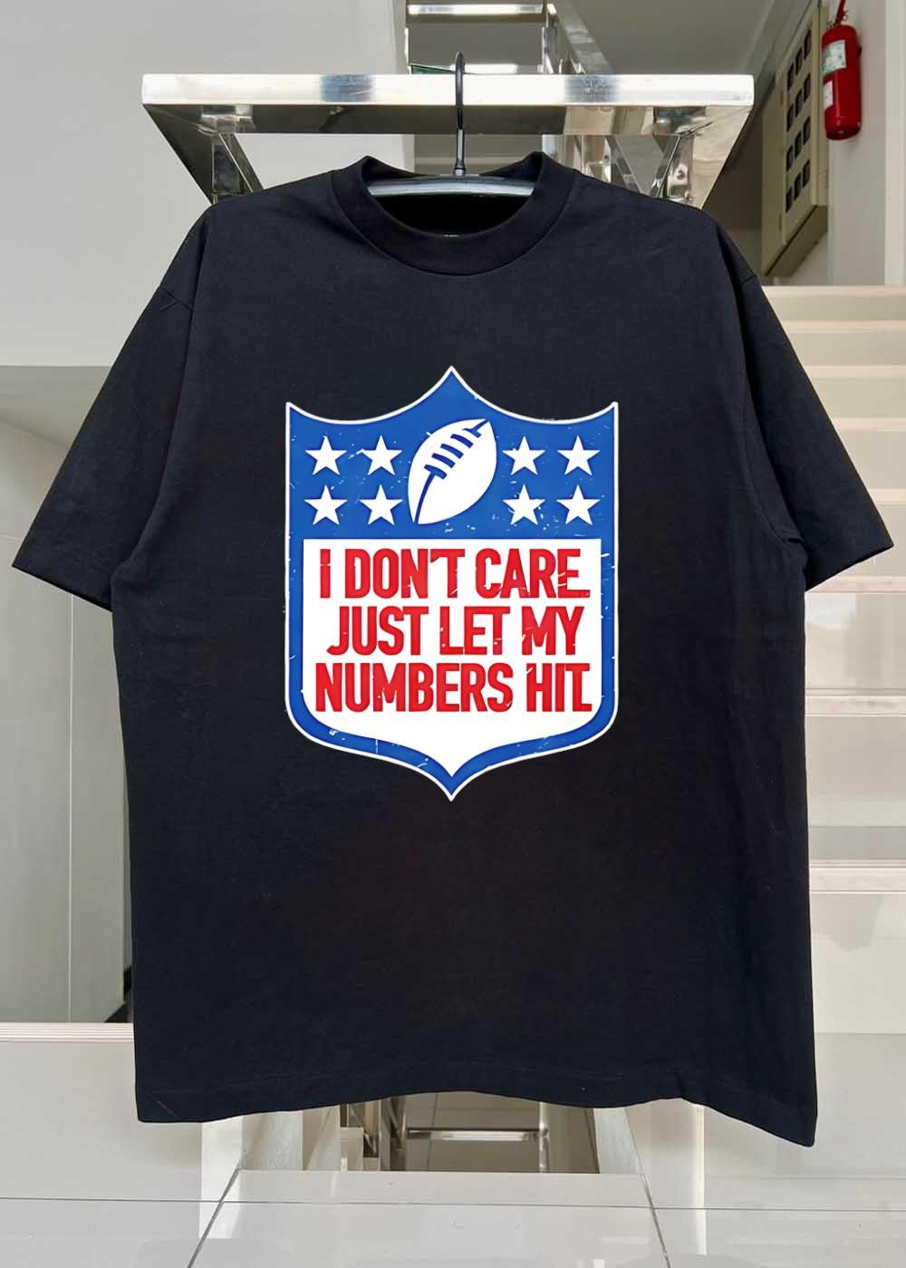 I Don’t Care Just Let My Numbers Hit Sports Fan T-Shirt