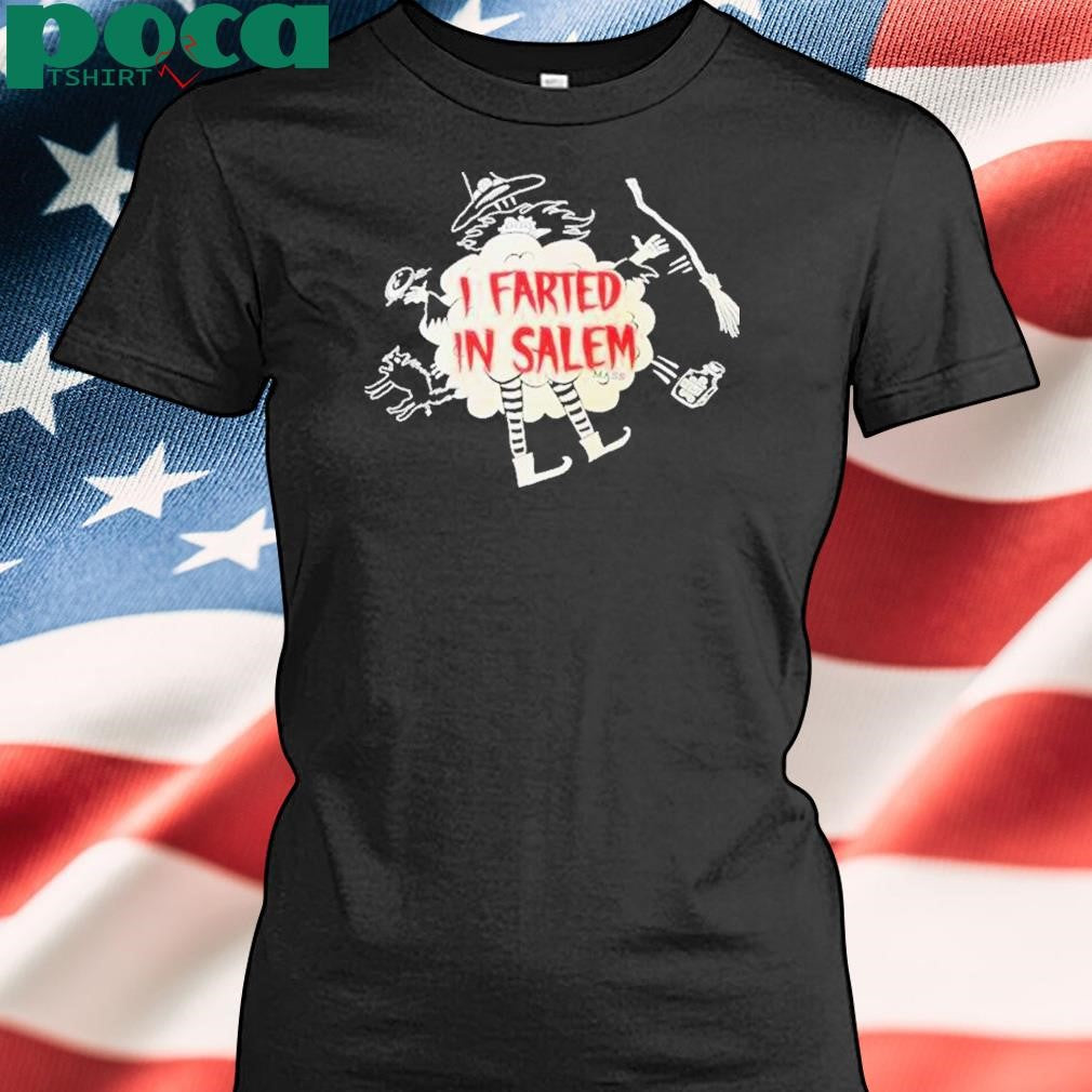 I Farted In Salem Mass Shirt