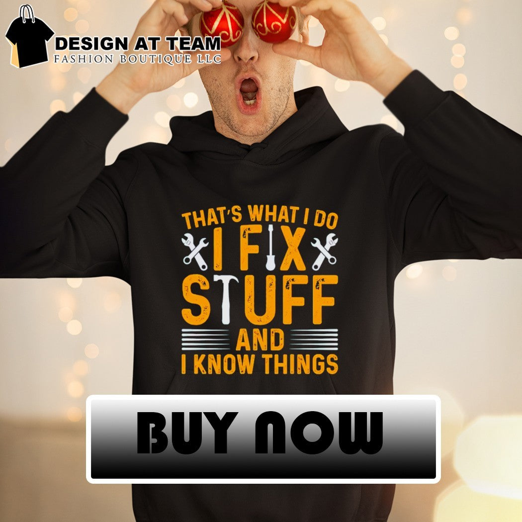 I Fix Stuff And I Know Things Funny t-shirt