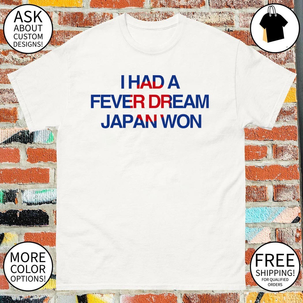 I Had a Fever Dream Japan Won World Cup 2026 shirt