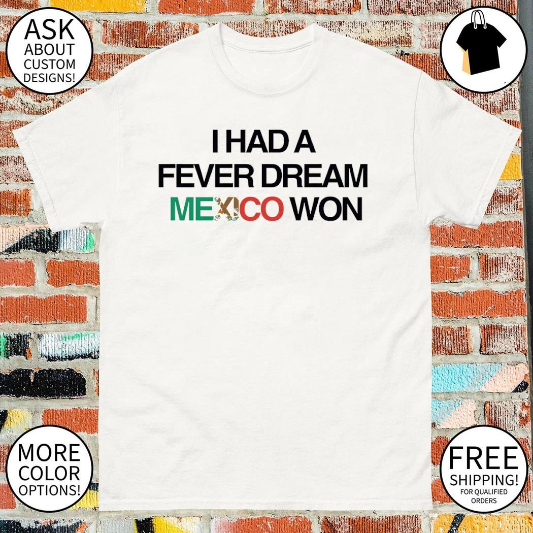 I Had a Fever Dream Mexico Won World Cup 2026 shirt