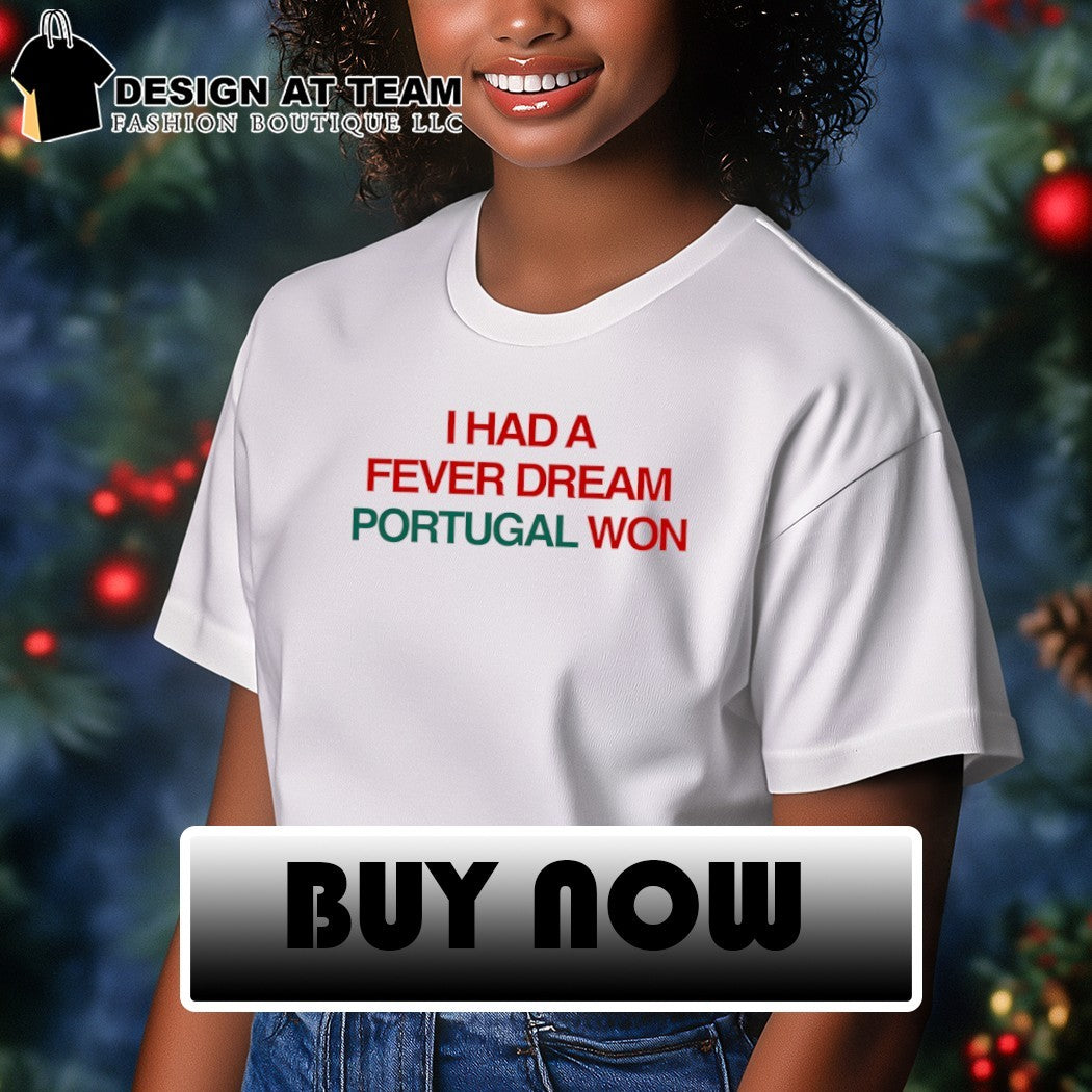 I Had a Fever Dream Portugal Won World Cup 2026 shirt