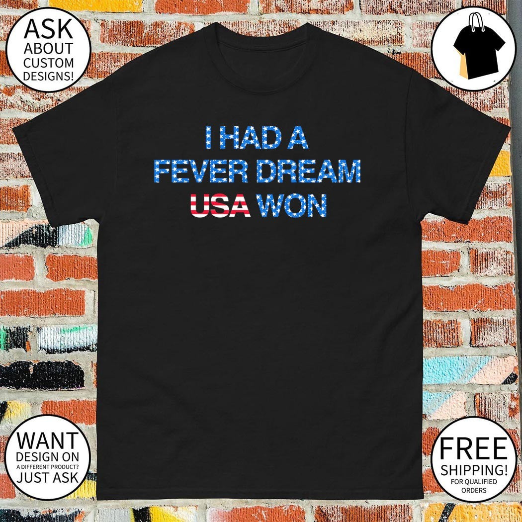 I Had a Fever Dream USA Won World Cup 2026 shirt