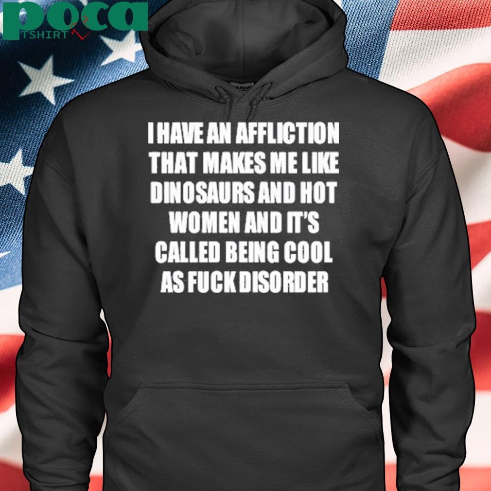 I Have An Affliction That Makes Me Like Dinosaurs Shirt