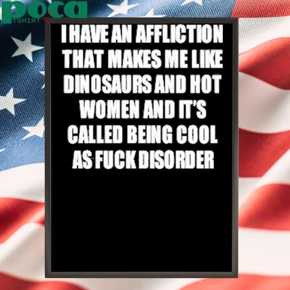 I Have An Affliction That Makes Me Like Dinosaurs Shirt