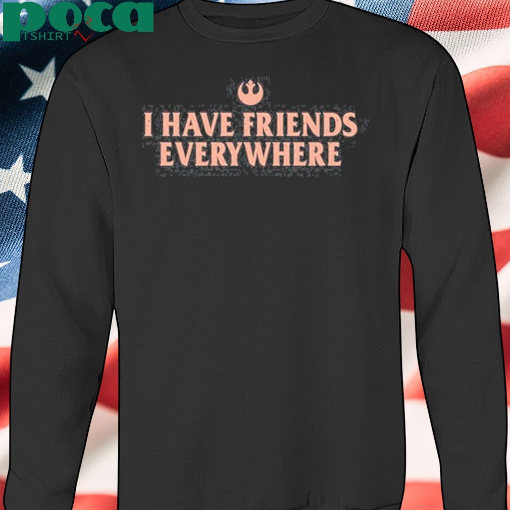 I Have Friends Everywhere Shirt