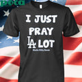 I Just Pray Los Angeles Dodgers Lot T-Shirt