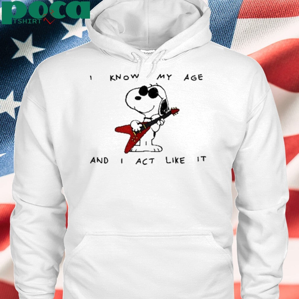 I Know My Age And I Act Like It Shirt