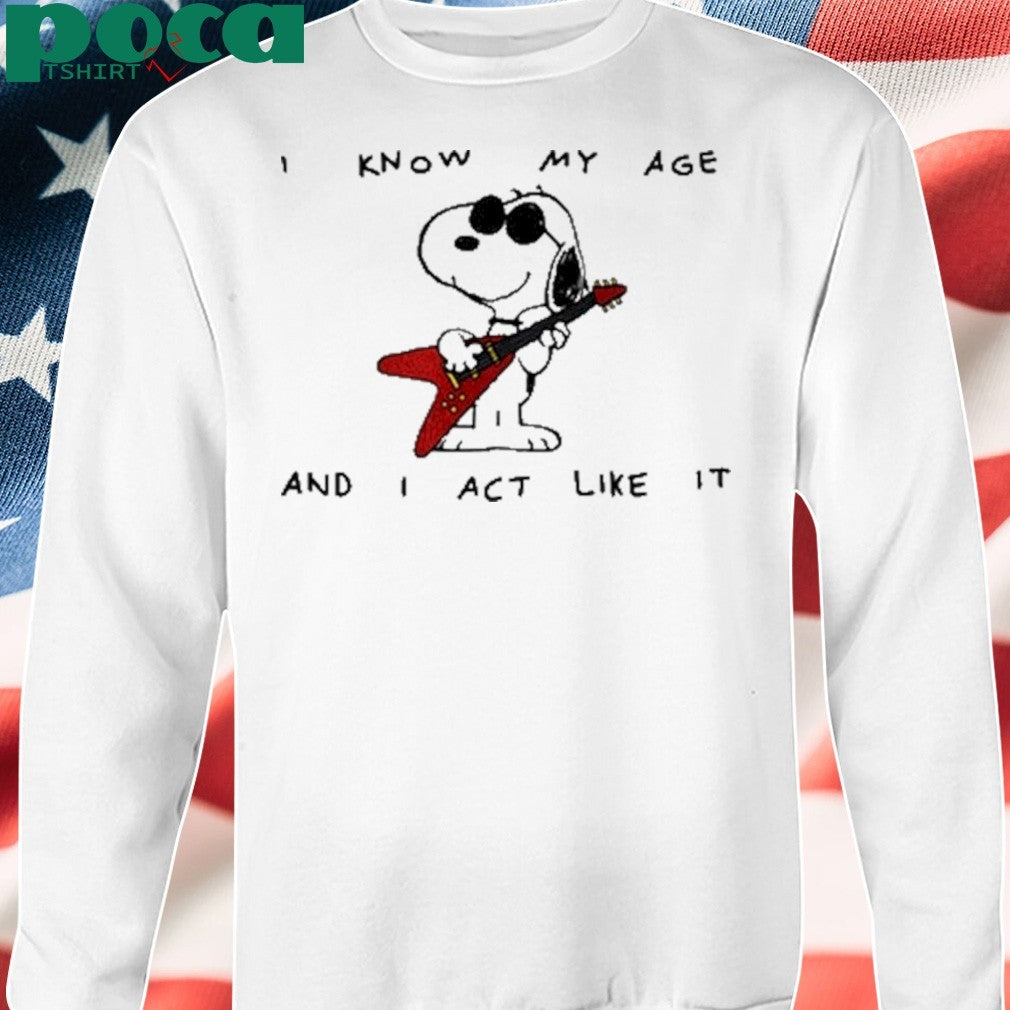 I Know My Age And I Act Like It Shirt