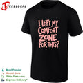I Left My Comfort Zone for This shirt