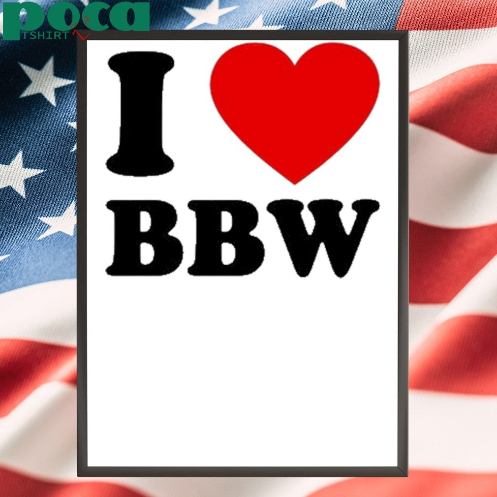 I Love Bbw Shirt