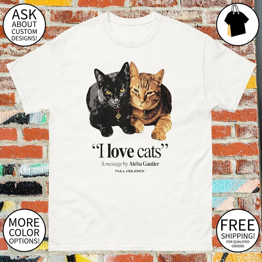 I Love Cats A message by Ateba Gautier shirt