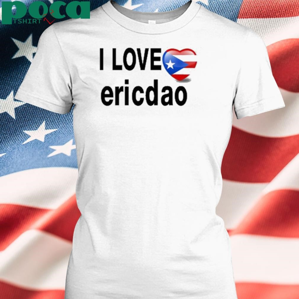 I Love Ericdao Shirt