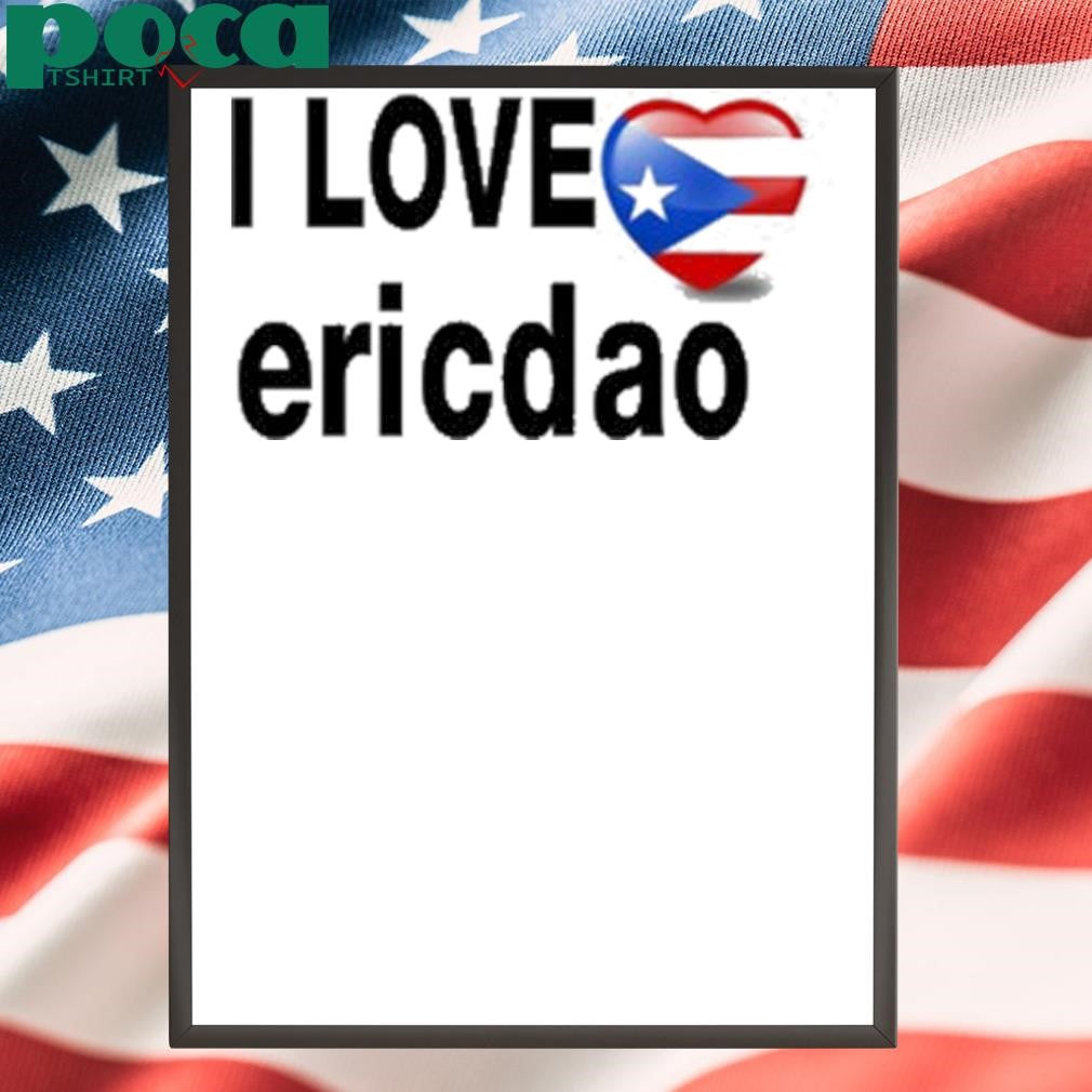 I Love Ericdao Shirt