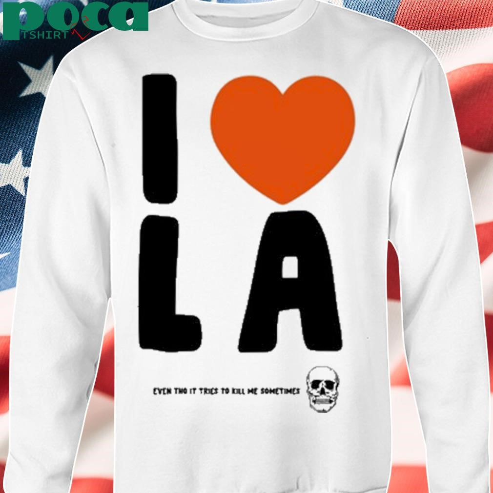 I Love La Even Tho It Tries To Kill Me Sometimes New Shirt