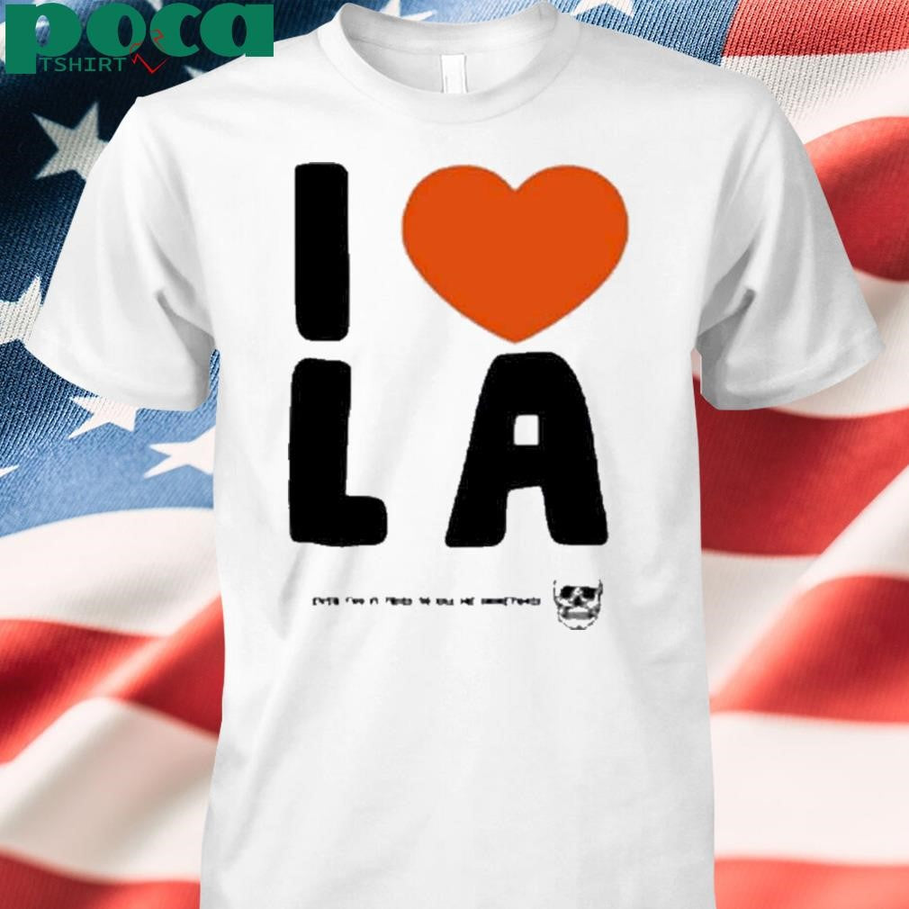 I Love La Even Tho It Tries To Kill Me Sometimes Shirt