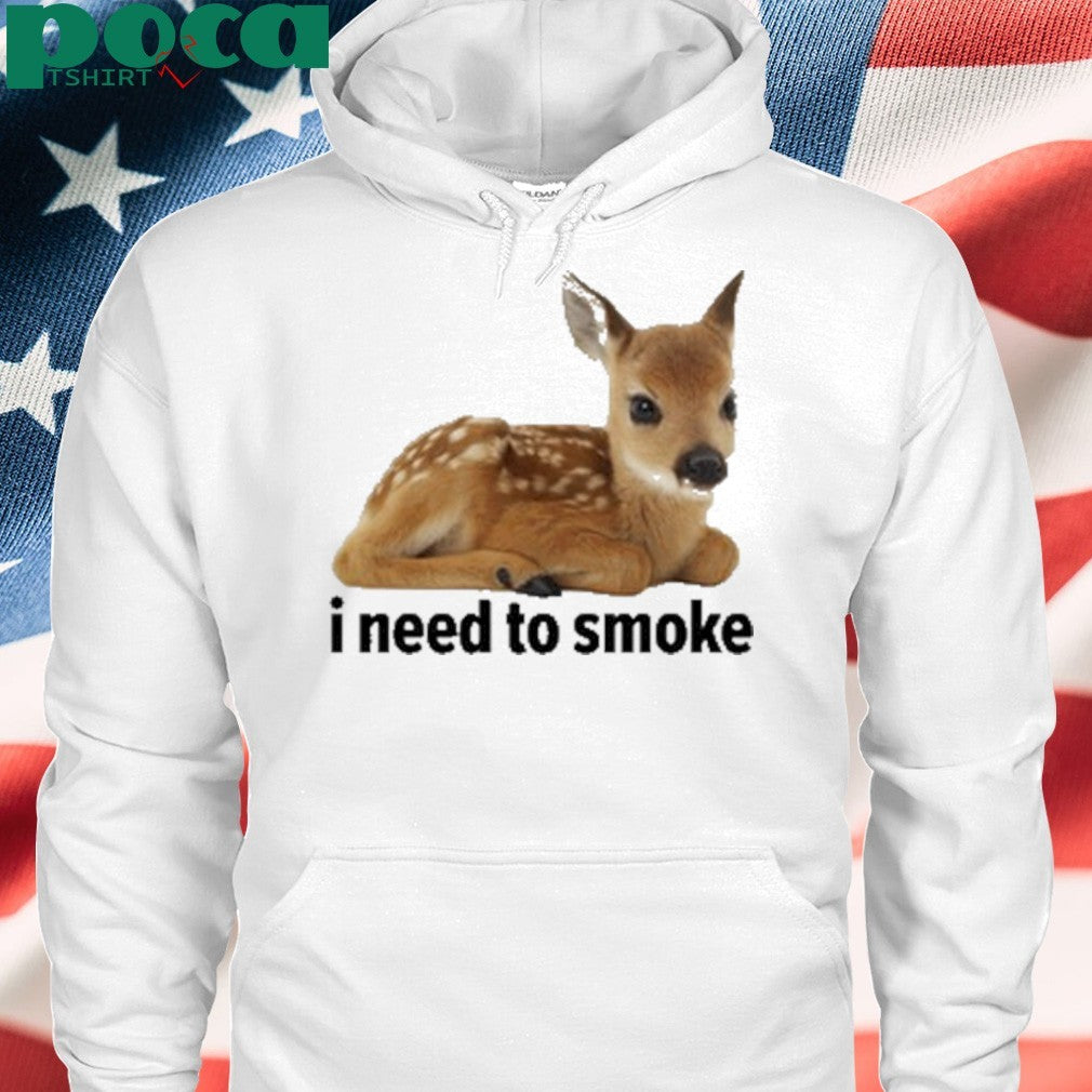 I Need To Smoke Roe Deer Shirt