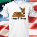 I Need To Smoke Roe Deer Shirt