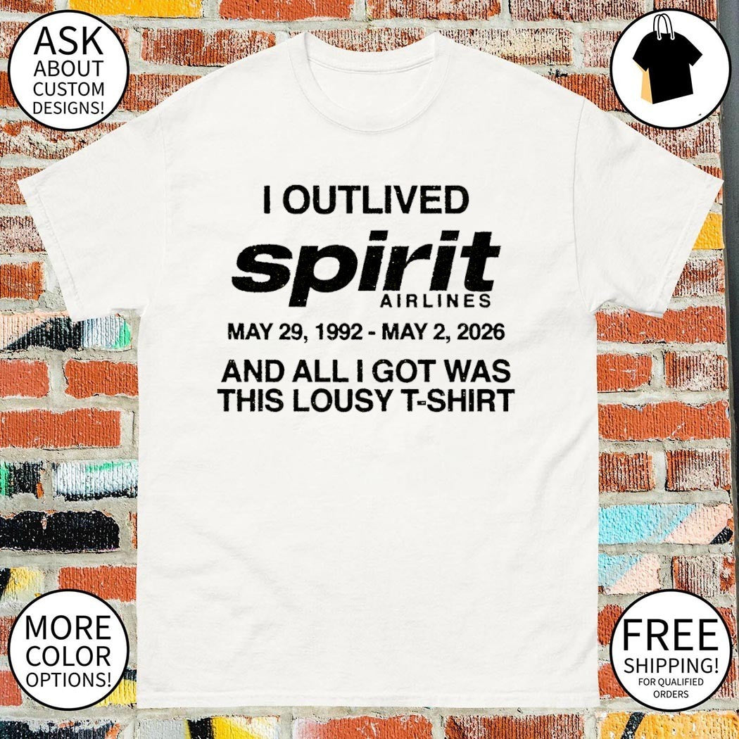 I Outlived Spirit Airlines May 29 1992 May 2 2026 And All I Got Was This Lousy shirt