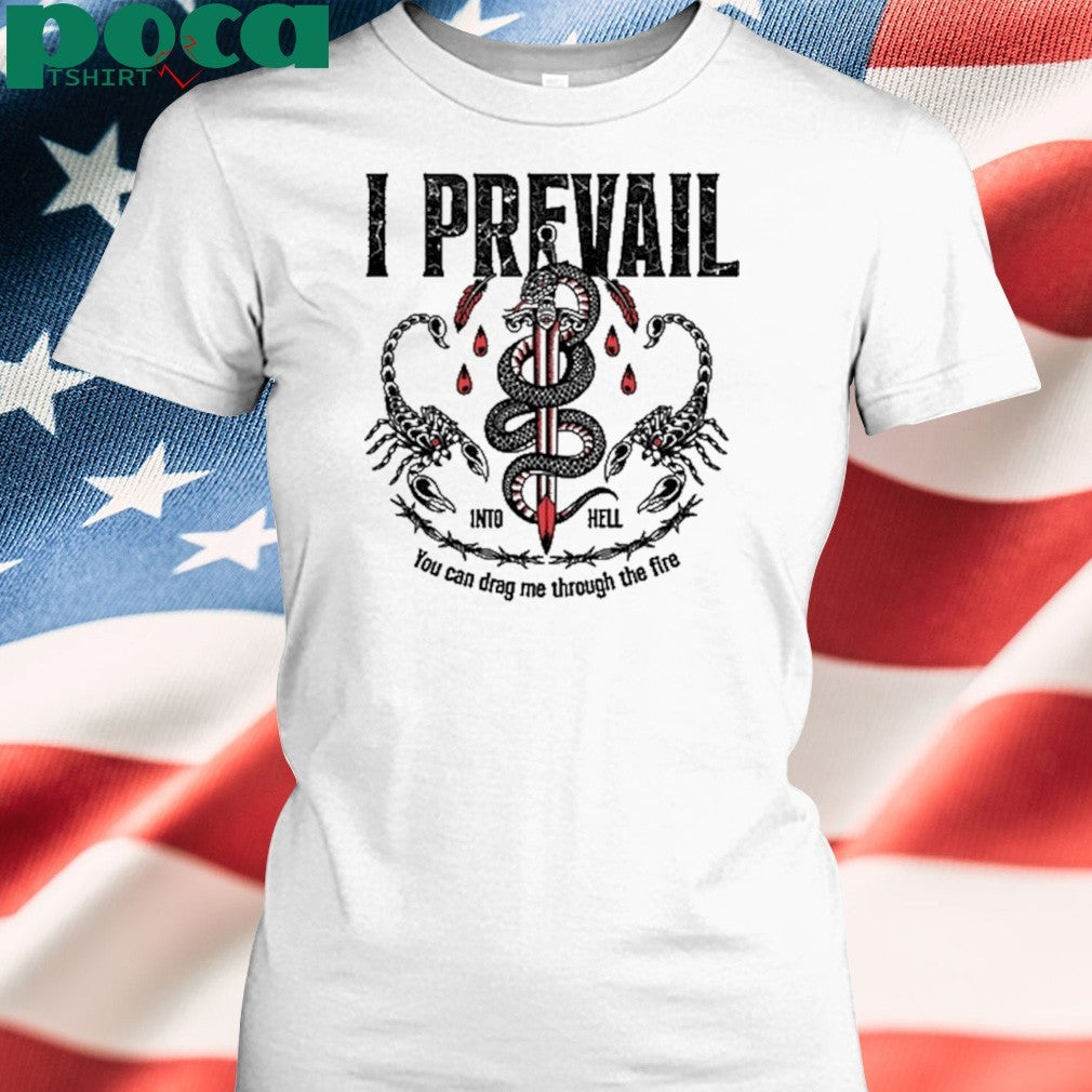 I Prevail Into Hell You Can Drag Me Through The Fire T-Shirt