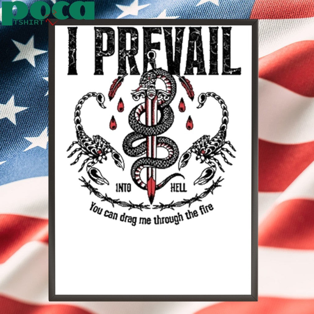 I Prevail Into Hell You Can Drag Me Through The Fire T-Shirt