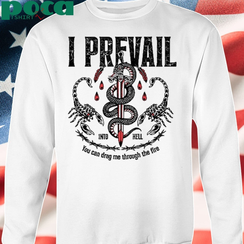 I Prevail Into Hell You Can Drag Me Through The Fire T-Shirt