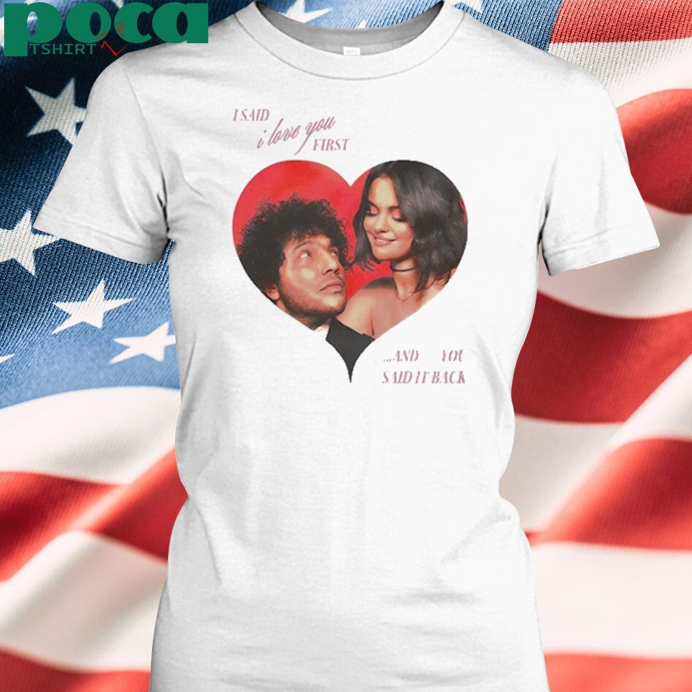 I Said I Love You First And You Said It Back Shirt