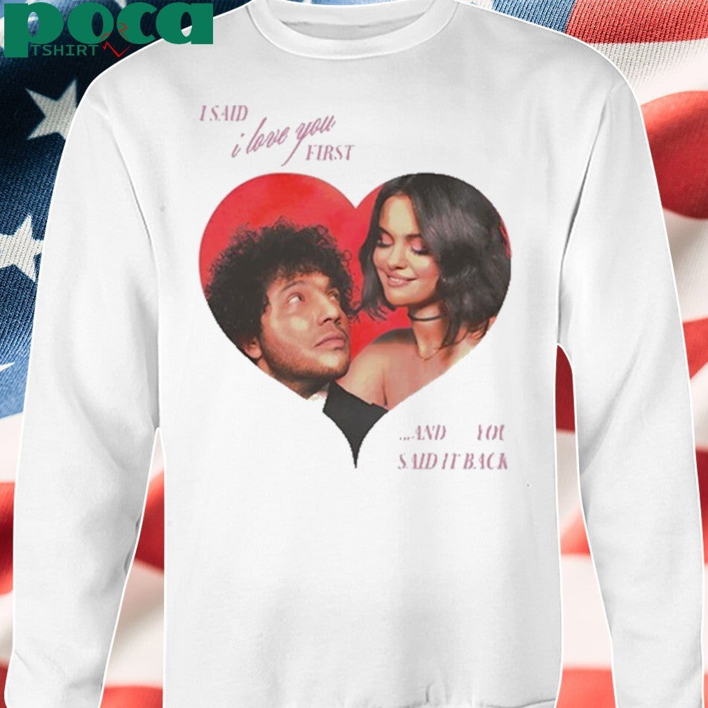 I Said I Love You First And You Said It Back Shirt