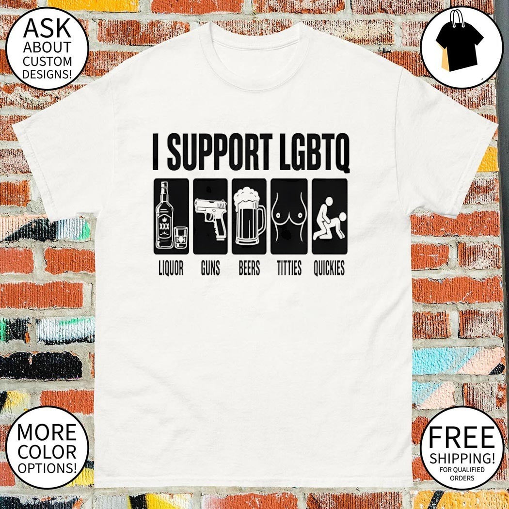 I Support LGBTQ liquor guns beers tittles quickies Pride Month 2026 shirt
