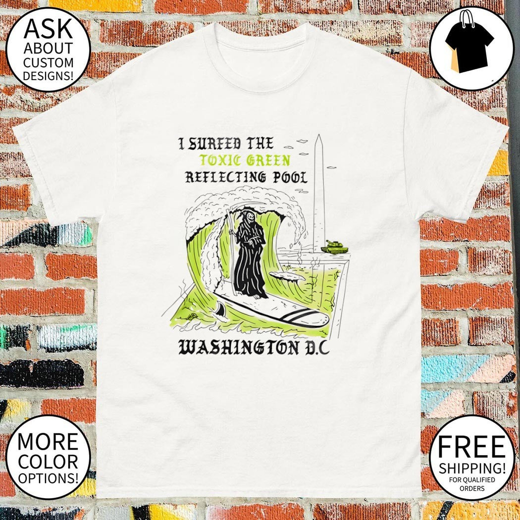 I Surfed The Toxic Green Reflecting Pool Washington DC shirt