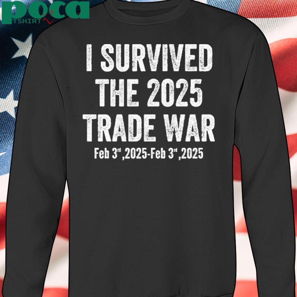 I Survived The 2025 Trade War Feb 3rd 2025 Shirt