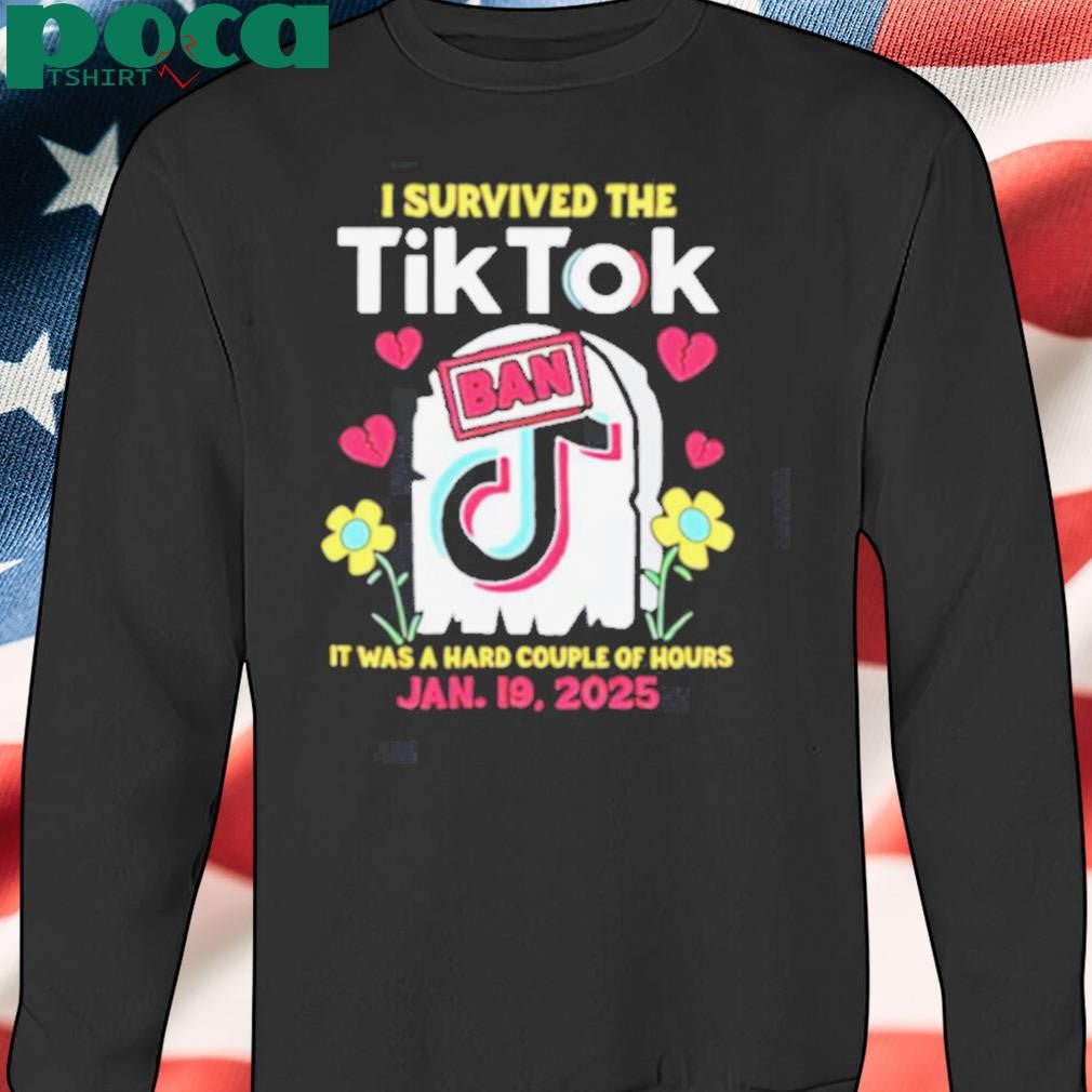 I Survived The Tiktok Ban it was a hard couple of hours shirt