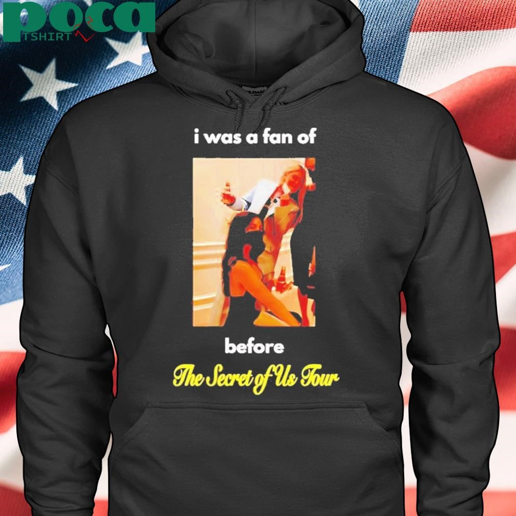 I Was A Fan Of Before The Secret Of Us Tour Shirt