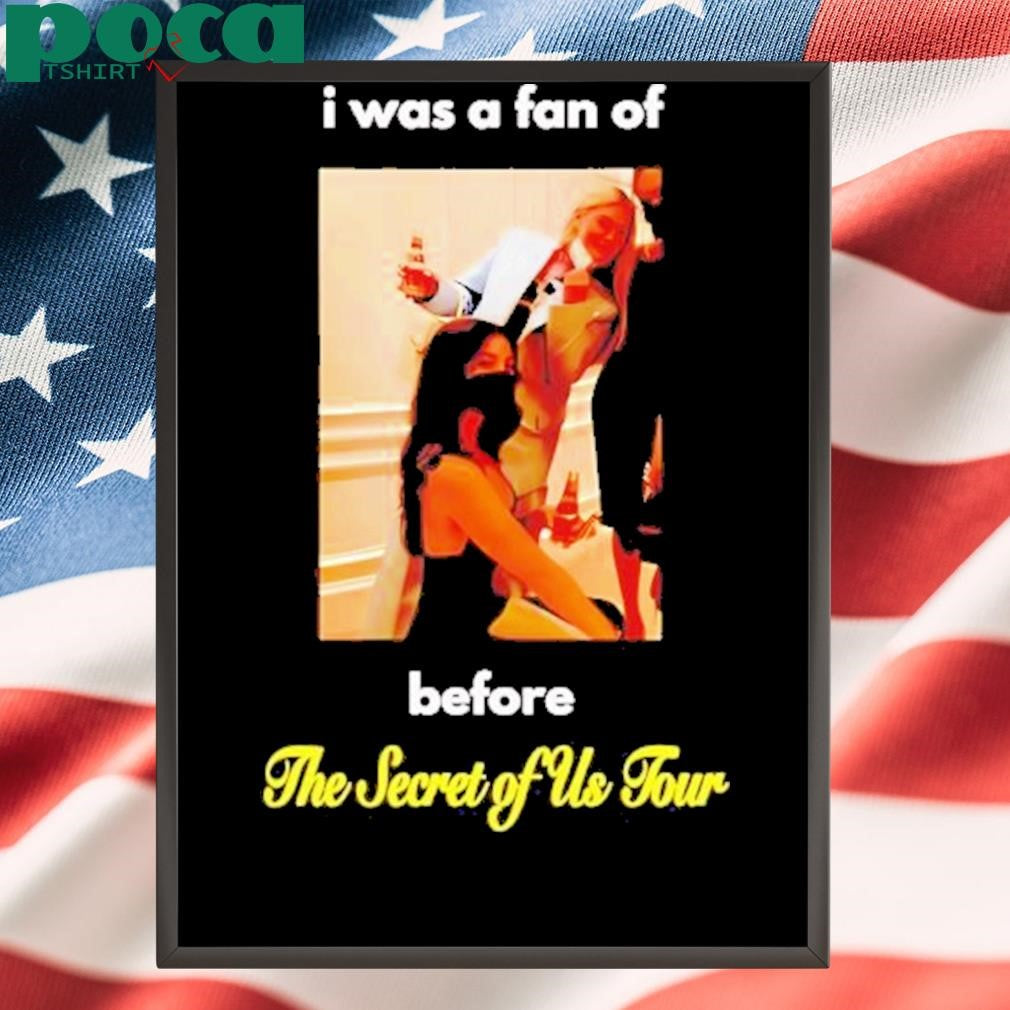 I Was A Fan Of Before The Secret Of Us Tour Shirt