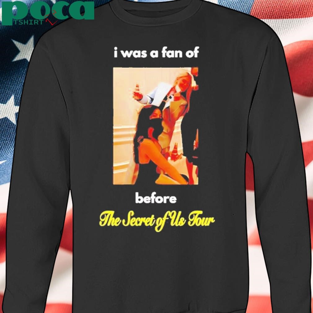 I Was A Fan Of Before The Secret Of Us Tour Shirt